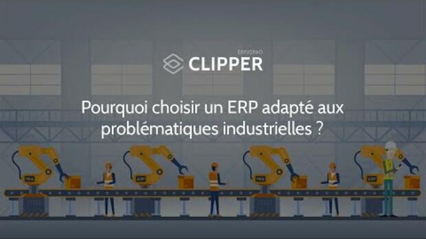 Clipper : Pourquoi choisir un ERP parfaitement adapté aux problématiques métiers de l’industrie ?