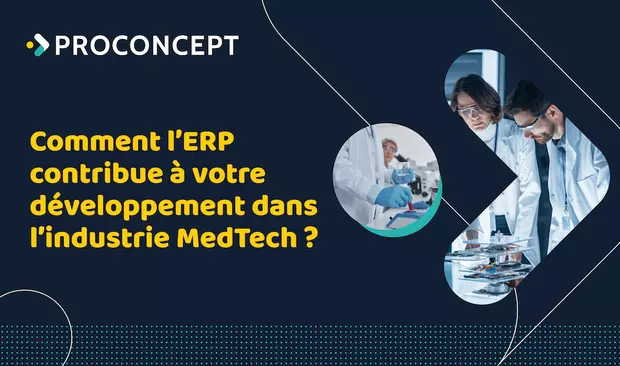 Comment l’ERP contribue à votre développement dans l’industrie MedTech ?